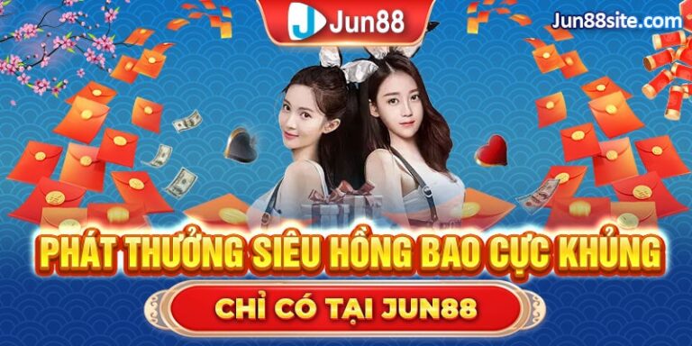 Jun88 Phát Thưởng Siêu Hồng Bao Cực Khủng Dành Cho Hội Viên
