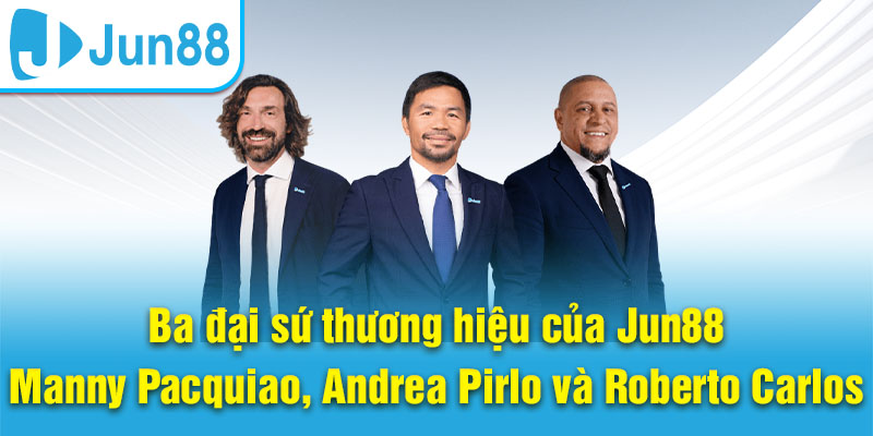 Ba đại sứ thương hiệu của Jun88 – Manny Pacquiao, Andrea Pirlo và Roberto Carlos