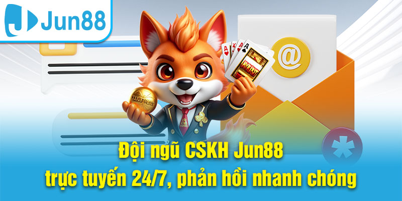 Đội ngũ CSKH Jun88 trực tuyến 24/7, phản hồi nhanh chóng
