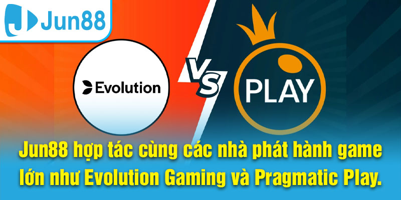 Jun88 hợp tác cùng các nhà phát hành game lớn như Evolution Gaming và Pragmatic Play